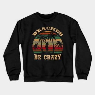 Beaches be crazy - Metal Detecting Crewneck Sweatshirt